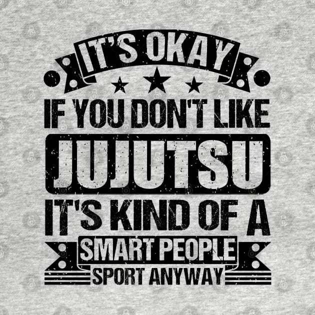 Jujutsu Lover It's Okay If You Don't Like Jujutsu It's Kind Of A Smart People Sports Anyway by Benzii-shop 